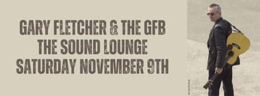 Gary Fletcher & The GFB LIVE at The Sound Lounge