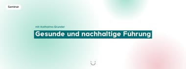 Gesunde und nachhaltige Führung