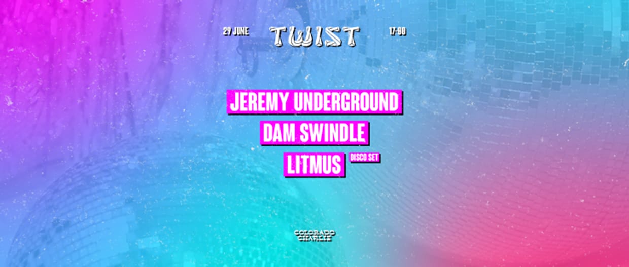 TWIST by Colorado Charlie | Jeremy Underground, Dam Swindle, Litmus (disco set)