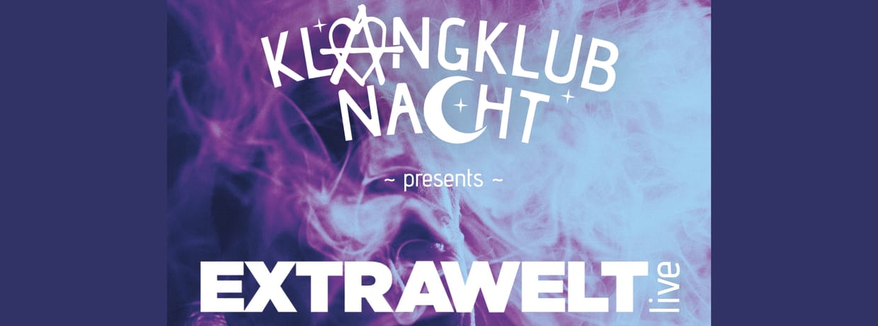 Klangklubnacht presents EXTRAWELT live