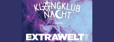 Klangklubnacht presents EXTRAWELT live
