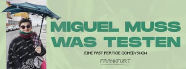 miguel muss was testen live in frankfurt