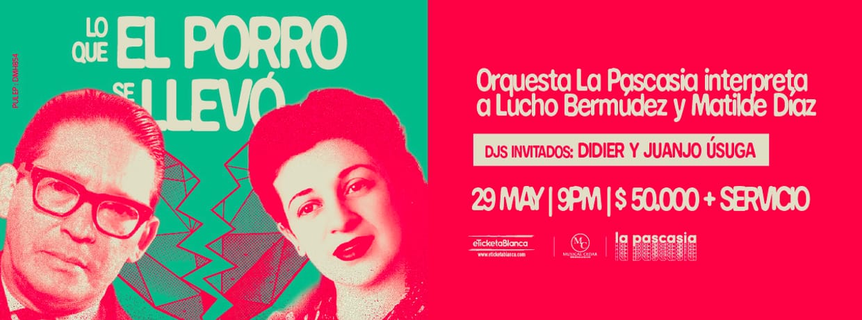 EL PORRO ES LEGAL PRESENTA: LO QUE EL PORRO SE LLEVÓ - ORQUESTA LA PASCASIA INTERPRETA A LUCHO BERMÚDEZ Y MATILDE DÍAZ