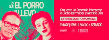 EL PORRO ES LEGAL PRESENTA: LO QUE EL PORRO SE LLEVÓ - ORQUESTA LA PASCASIA INTERPRETA A LUCHO BERMÚDEZ Y MATILDE DÍAZ