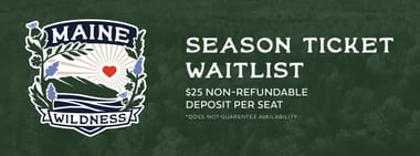 Maine Wildness Season Ticket Waitlist