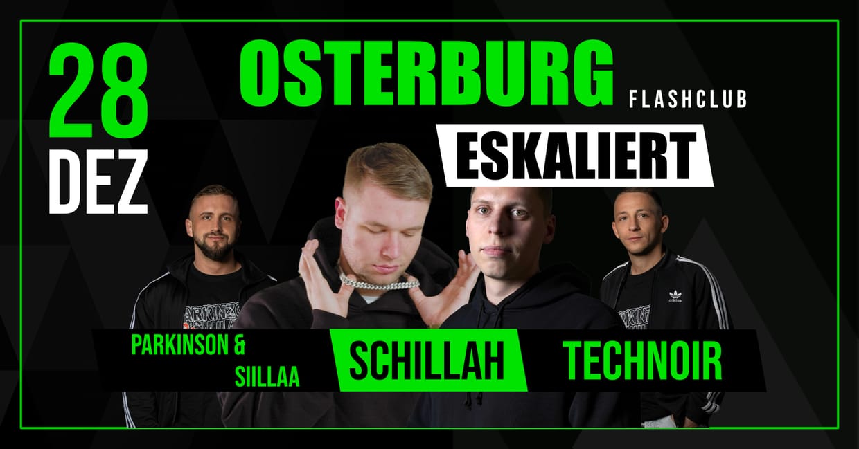 28.12.2024 - OSTERBURG ESKALIERT w/. Schillah, Technoir, Parkinson & Siillaa