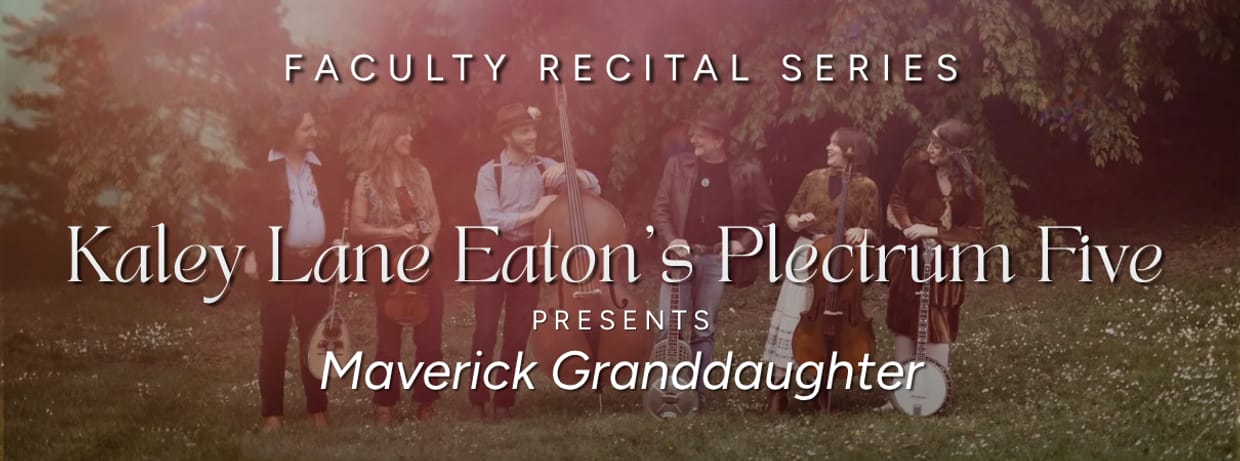 Faculty Recital Series: Kaley Lane Eaton's Plectrum Five presents Maverick Granddaughter
