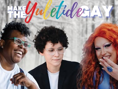 Make the Yuletide Gay featuring Crys Matthews, Flamy Grant, Spencer LaJoye