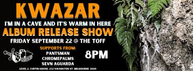 KWAZAR "I’m In A Cave & It’s Warm In Here" Album Release