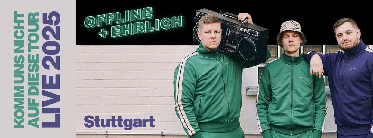 Offline + Ehrlich live in Stuttgart