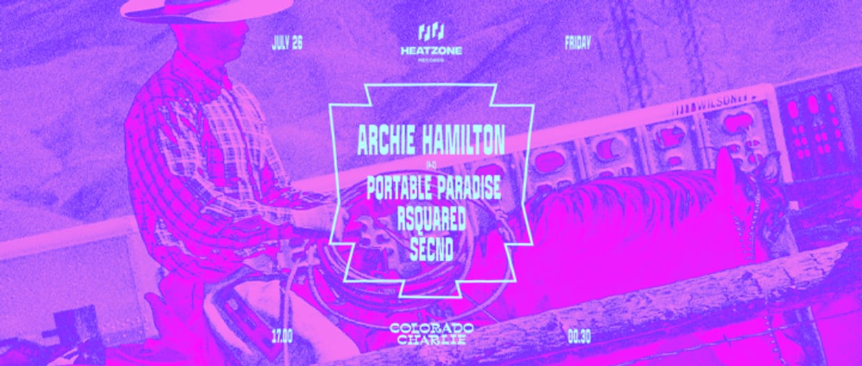 Colorado Charlie x Heatzone w/ Archie Hamilton, Portable Paradise, RSquared, Secnd