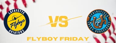 Flyboy Friday - Lafayette Aviators vs Springfield Lucky Horseshoes
