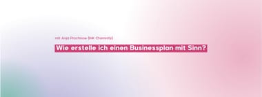 Wie erstelle ich einen Businessplan mit Sinn? 