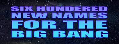 Six Hundred New Names for the Big Bang