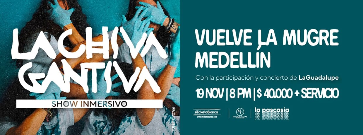 LA CHIVA GANTIVA - VUELVE LA MUGRE - MEDELLÍN