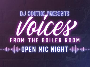 BJ BOOTHE PRESENTS: VOICES FROM THE BOILER ROOM - OPEN MIC NIGHT