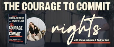 The Courage to Commit Nights with Shawn Johnson and Andrew East!