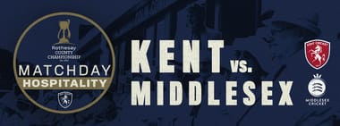 Matchday Hospitality - Kent vs. Middlesex