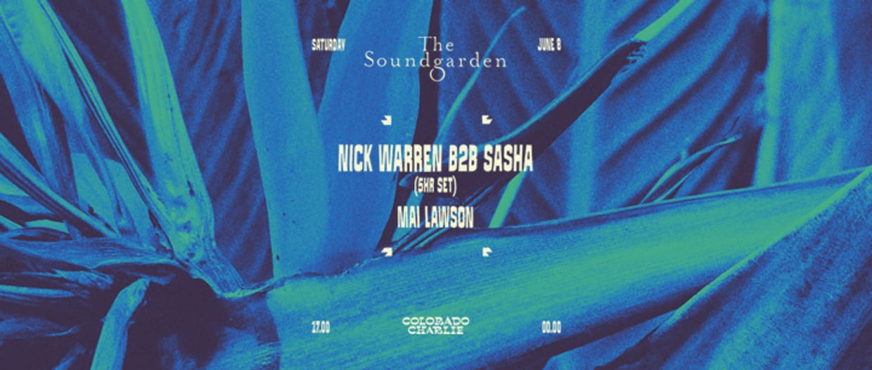 Colorado Charlie x The Soundgarden w/ Nick Warren B2B Sasha (5hrs), Mai Lawson