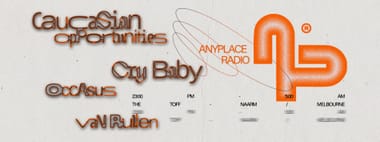 Anyplace Pres. CRYBABY + CaucasianOpportunities
