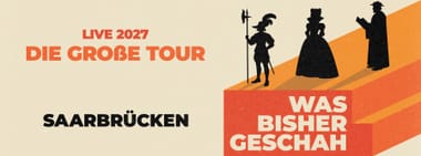 Was bisher geschah live in Saarbrücken