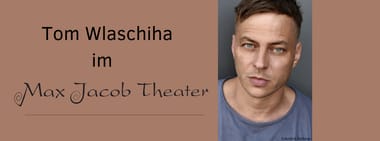 Tom Wlaschiha zu Gast im Max Jacob Theater
