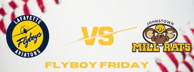Flyboy Friday - Lafayette Aviators vs Johnstown Mill Rats