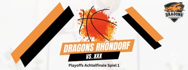 Playoffs Achtelfinale Spiel 1 | Dragons Rhöndorf vs. xxx