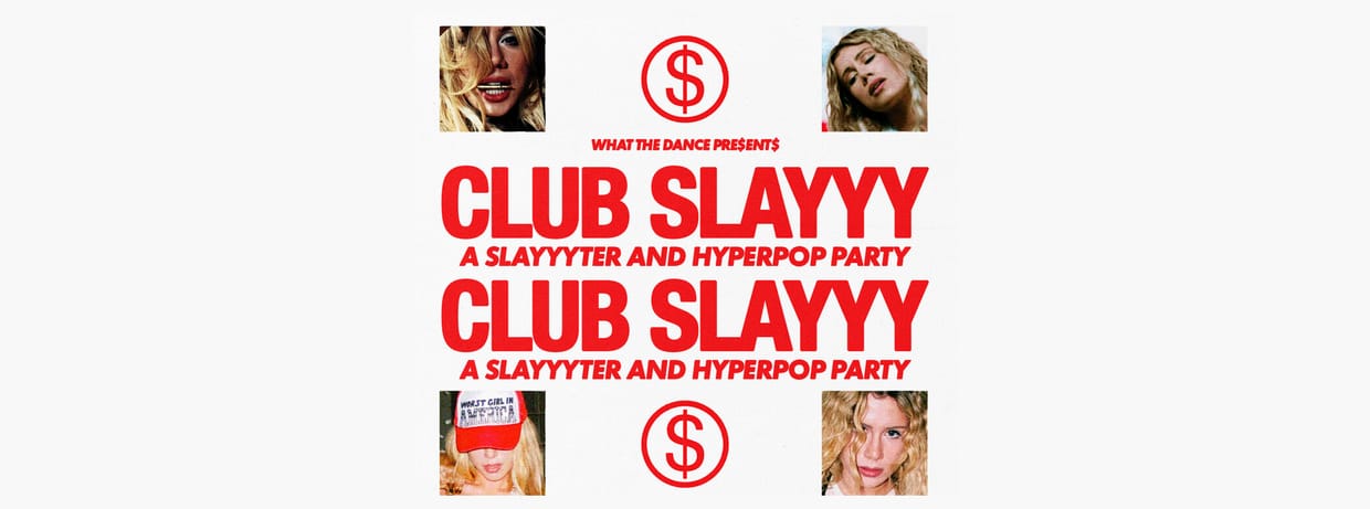 WHAT THE DANCE PRESENTS - CLUB SLAYYY: SLAYYYTER + HYPERPOP NIGHT