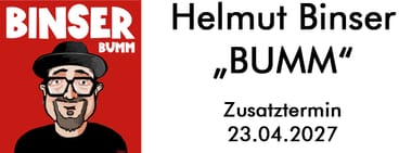 Helmut Binser - "BUMM" (Zusatztermin)