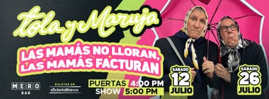 TOLA Y MARUJA: LAS MAMÁS NO LLORAN, LAS MAMAS FACTURAN (EN MERO BAR)