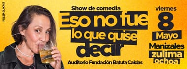 ZULIMA OCHOA: ESO NO FUE LO QUE QUISE DECIR (EN MANIZALES)