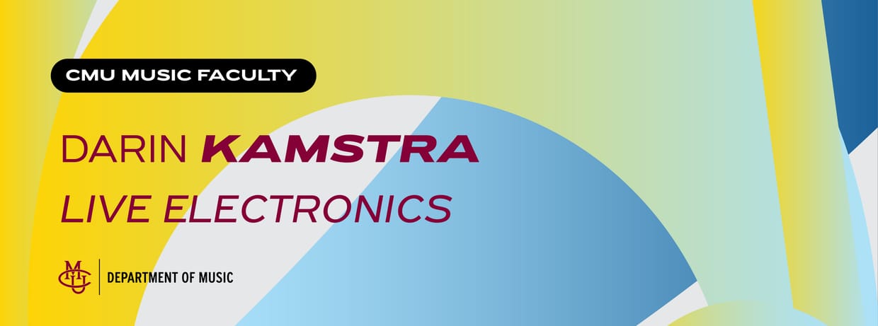 CMU Faculty: Darin Kamstra, live electronics