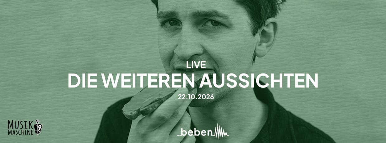 Die weiteren Aussichten x bebenLIVE