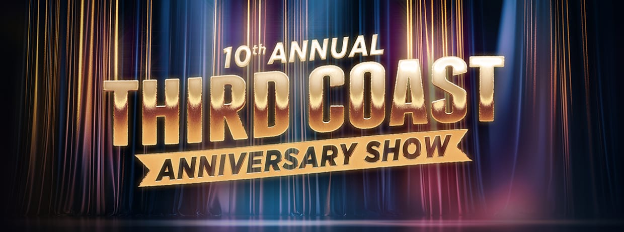 The Tenth Annual Third Coast Anniversary Show