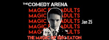 The Magic of Eric Eaton - 7:30 PM