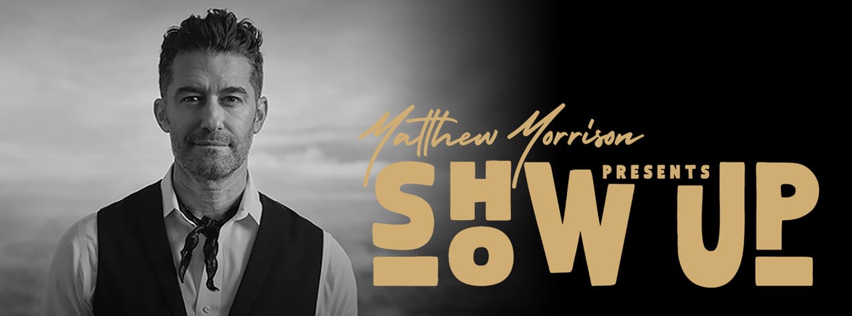 Matthew Morrison presents Show Up