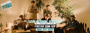 Good Morning Yesterday x Fenster zum Hof-Open Air 2022
