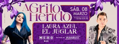 A GRITO HERIDO: CON LAURA AZUL Y EL JUGLAR