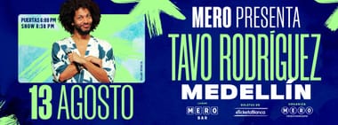 MERO PRESENTA: TAVO RODRÍGUEZ (EN MEDELLÍN)