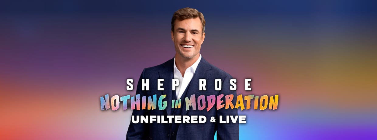 Shep Rose: Nothing in Moderation - Unfiltered & Live