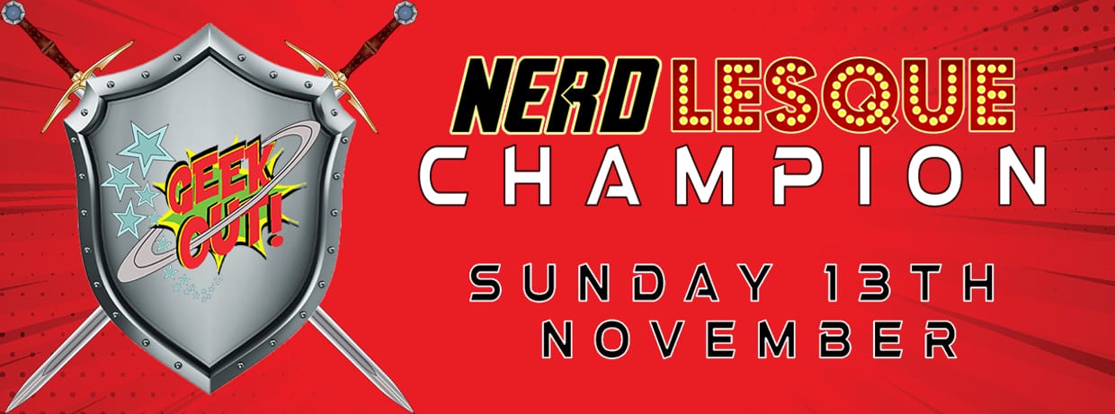 GEEK OUT!: NERDLESQUE CHAMPION