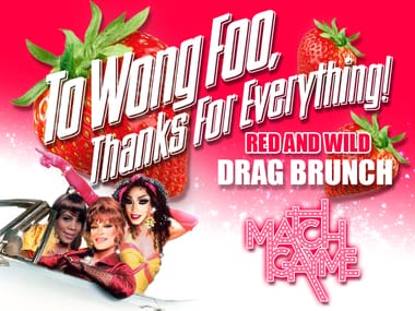 Match Gayme- 'To Wong Foo, Thanks For Everything' Drag Brunch