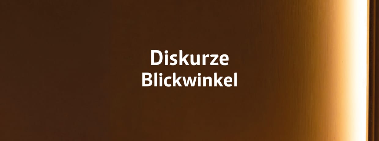 Diskurze: BLICKWINKEL