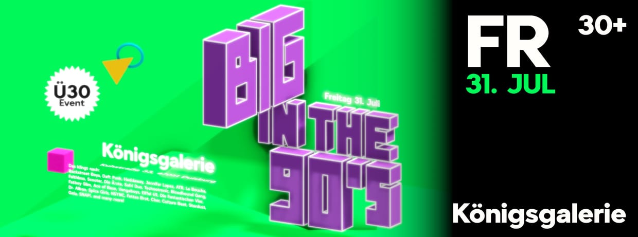 Big in the 90's (Ü30) • 31.07 @Königsgalerie