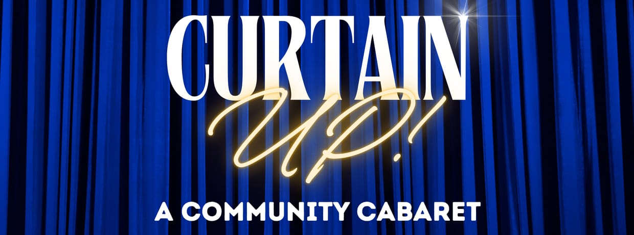 Curtain Up! A Community Cabaret