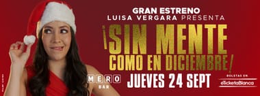 LUISA VERGARA: ¡SIN MENTE, COMO EN DICIEMBRE! (EN MERO BAR)