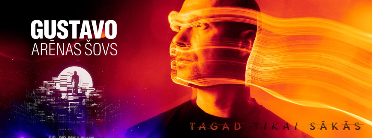 GUSTAVO arēnas šovs "Tagad tikai sākās"