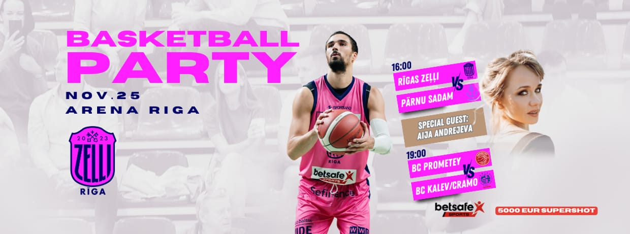 Basketball party: Rīgas Zeļļi vs Parnu Sadam, BC Prometey vs BC Kalev/Cramo