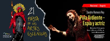 POLA ARDIENTE - ESPIA Y ACTRIZ (BOGOTA) - 21 Fiesta de las Artes Escénicas